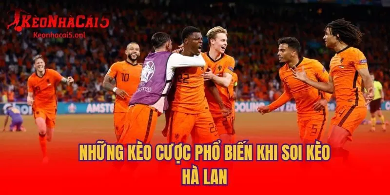 Những kèo cược phổ biến khi soi kèo Hà Lan